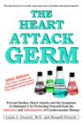 The Heart Attack Germ : Prevent Strokes, Heart Attacks and the Symptoms of Alzheimer's by Protecting Yourself from the Infections and Inflammation of Cardiovascular Disease - Book
