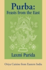 Purba : Feasts from the East: Oriya Cuisine from Eastern India - Book