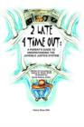 2 Late 4 Time Out : A Parent's Guide to Understanding the Juvenile Justice System - Book