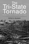 The Tri-State Tornado : The Story of America's Greatest Tornado Disaster - Book