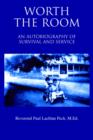 Worth the Room : An Autobiography of Survival and Service - Book