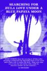 Searching For Hula Love Under A Blue Papaya Moon - Book