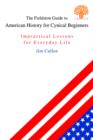 The Fieldston Guide to American History for Cynical Beginners : Impractical Lessons for Everyday Life - Book