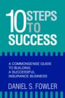 10 Steps to Success : A Commonsense Guide to Building a Successful Insurance Business - Book