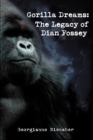 Gorilla Dreams : The Legacy of Dian Fossey - Book