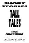 Short Stories, Tall Tales and True Confessions - Book