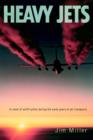 Heavy Jets : A Novel of Airlift Pilots During the Early Years of Jet Transports - Book