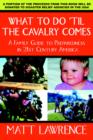 What to Do 'til the Cavalry Comes : A Family Guide to Preparedness in 21st Century America - Book