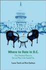 Where to Date in D.C. : One Hundred Places to Eat and Play in the Capital City - Book