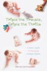 Triple the Trouble, Triple the Thrills : A Mom's Guide to Managing Multiple Infants - Book