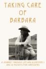 Taking Care of Barbara : A Journey Through Life and Alzheimer's and 29 Insights for Caregivers - Book