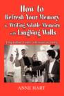 How to Refresh Your Memory by Writing Salable Memoirs with Laughing Walls : A Pop-Culture Course in Reminiscing for Pay - Book
