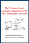 The Thirteen Great Economic/Business Myths That Dominate Our Lives - Book