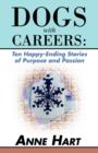 Dogs with Careers : Ten Happy-Ending Stories of Purpose and Passion - Book
