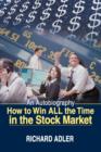 How to Win All the Time in the Stock Market : An Autobiography - Book