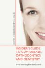 Insider's Guide to Gum Disease, Orthodontics and Dentistry : What Is Not Taught in Dental School - Book