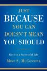 Just Because You Can Doesn't Mean You Should : Keys to a Successful Life - Book