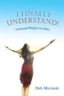 I Finally Understand! : A Personal Weight Loss Story - eBook
