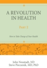 A Revolution in Health Part 2 : How to Take Charge of Your Health - eBook