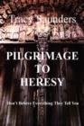 Pilgrimage to Heresy : Don't Believe Everything They Tell You - Book