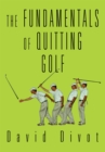 The Fundamentals of Quitting Golf - eBook