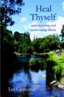 Heal Thyself : Understanding and Overcoming Illness - Book
