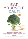 Eat Yourself Calm : Ingredients & Recipes to Reduce the Stress in Your Life - eBook