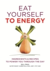 Eat Yourself to Energy : Ingredients & Recipes to Power You Through the Day - eBook