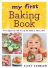 My First Baking Book : 50 recipes for kids to make and eat! - eBook