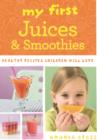 My First Juices and Smoothies : Healthy recipes children will love - eBook