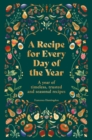 A Recipe for Every Day of the Year : A year of timeless, seasonal and trusted recipes - Book