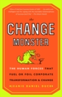 The Change Monster : The Human Forces that Fuel or Foil Corporate Transformation and Change - Book