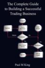 The Complete Guide to Building a Successful Trading Business - Book