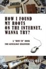 How I Found My Roots On The Internet, Wanna Try? - Book