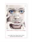 Anti-Aging White Beauty Secrets : Quick Guide to Looking 10 Years Younger - Book