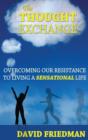 The Thought Exchange : Overcoming Our Resistance to Living a Sensational Life - Book