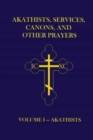 Akathists, Services, Canons, and Other Prayers - Volume I - Book