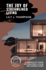 The Joy of Streamlined Living : A Minimalist Guide to Creating a Calm and Serene Home - Book