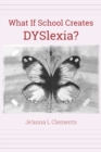 What If School Creates DYSlexia? - Book