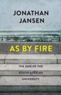 As by fire : The end of the South African university - Book