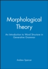 Morphological Theory : An Introduction to Word Structure in Generative Grammar - Book