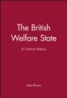 The British Welfare State : A Critical History - Book