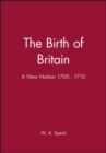 The Birth of Britain : A New Nation 1700 - 1710 - Book