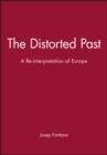 The Distorted Past : A Re-interpretation of Europe - Book