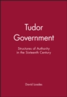 Tudor Government : Structures of Authority in the Sixteenth Century - Book