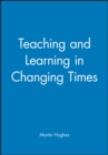 Teaching and Learning in Changing Times - Book
