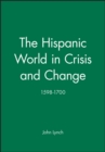 The Hispanic World in Crisis and Change : 1598 - 1700 - Book