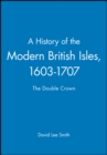 A History of the Modern British Isles, 1603-1707 : The Double Crown - Book