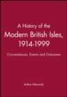 A History of the Modern British Isles, 1914-1999 : Circumstances, Events and Outcomes - Book