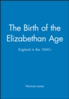 The Birth of the Elizabethan Age : England in the 1560s - Book